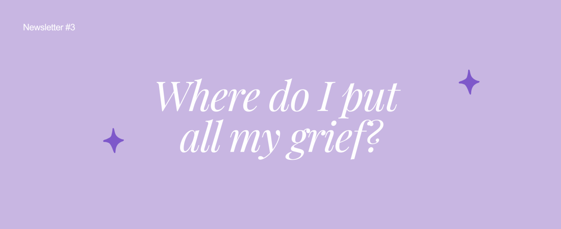 Where do I put all my grief?