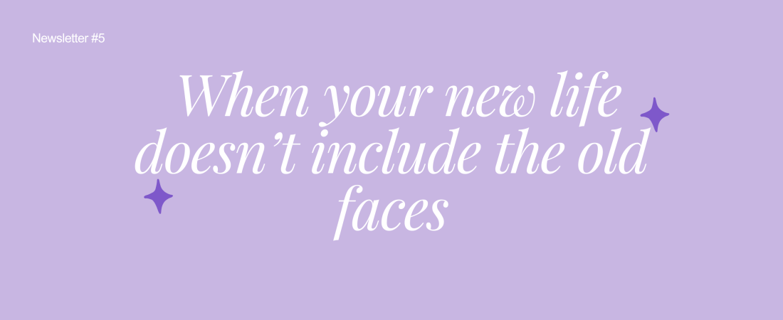 When your new life doesn't include the old faces